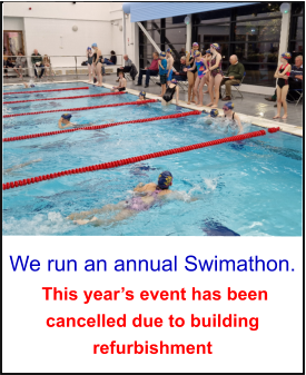 We run an annual Swimathon.  This year’s event has been cancelled due to building refurbishment