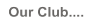 Our Club....