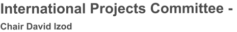 International Projects Committee -  Chair David Izod