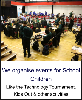 We organise events for School Children Like the Technology Tournament, Kids Out & other activities